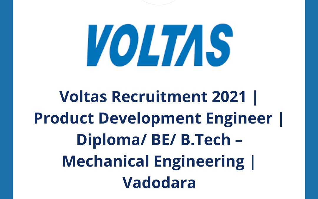 Voltas Recruitment 2021 | Product Development Engineer | Diploma/ BE/ B.Tech – Mechanical Engineering | Vadodara