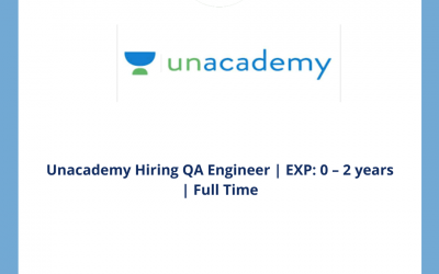 Unacademy Hiring QA Engineer | EXP: 0 – 2 years | Full Time