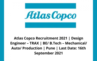 Atlas Copco Recruitment 2021 | Design Engineer â€“ TRAX | BE/ B.Tech â€“ Mechanical/ Auto/ Production | Pune | Last Date: 16th September 2021