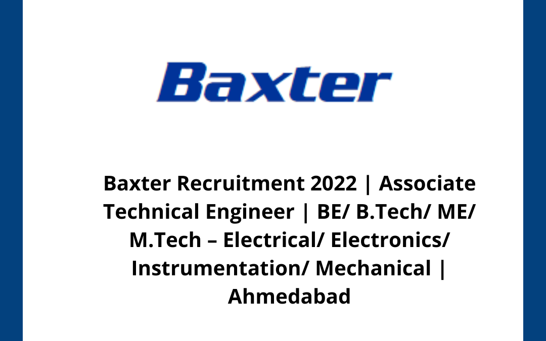 Baxter Recruitment 2022 | Associate Technical Engineer | BE/ B.Tech/ ME/ M.Tech – Electrical/ Electronics/ Instrumentation/ Mechanical | Ahmedabad