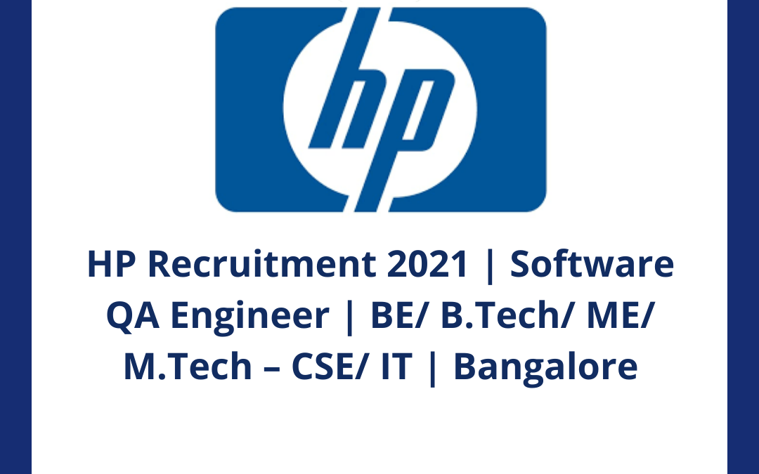 HP Recruitment 2021 | Software QA Engineer | BE/ B.Tech/ ME/ M.Tech – CSE/ IT | Bangalore