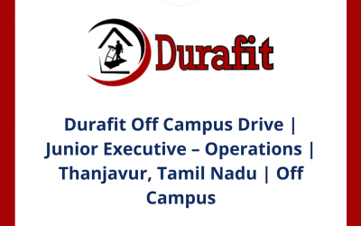 Durafit Off Campus Drive | Junior Executive – Operations | Thanjavur, Tamil Nadu | Off Campus