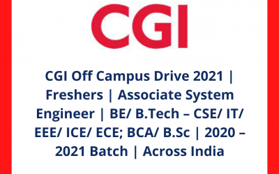 CGI Off Campus Drive 2021 | Freshers | Associate System Engineer | BE/ B.Tech – CSE/ IT/ EEE/ ICE/ ECE; BCA/ B.Sc | 2020 – 2021 Batch | Across India