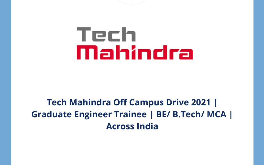 Tech Mahindra Off Campus Drive 2021 | Graduate Engineer Trainee | BE/ B.Tech/ MCA | Across India