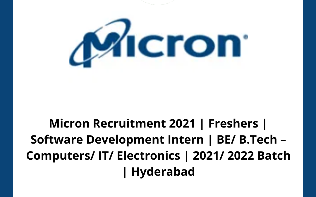 Micron Recruitment 2021 | Freshers | Software Development Intern | BE/ B.Tech â€“ Computers/ IT/ Electronics | 2021/ 2022 Batch | Hyderabad