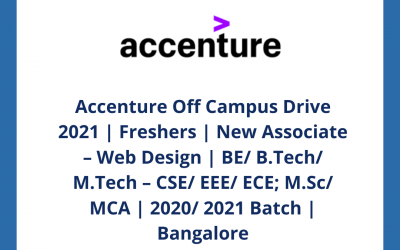 Accenture Off Campus Drive 2021 | Freshers | New Associate – Web Design | BE/ B.Tech/ M.Tech – CSE/ EEE/ ECE; M.Sc/ MCA | 2020/ 2021 Batch | Bangalore