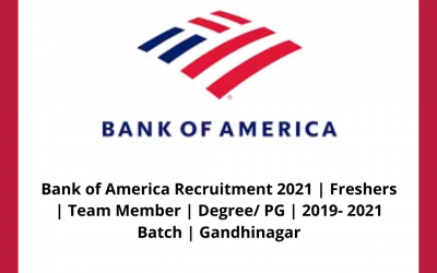Bank of America Recruitment 2021 | Freshers | Team Member | Degree/ PG | 2019- 2021 Batch | Gandhinagar