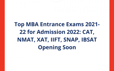 Top MBA Entrance Exams 2021-22 for Admission 2022: CAT, NMAT, XAT, IIFT, SNAP, IBSAT Opening Soon