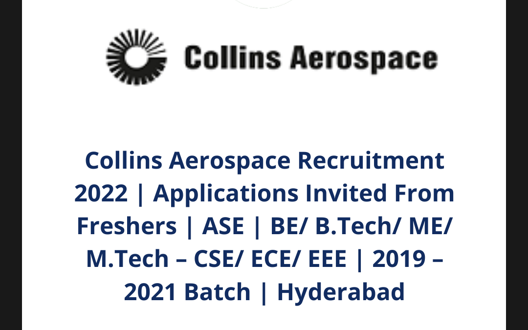 Collins Aerospace Recruitment 2022 | Applications Invited From Freshers | ASE | BE/ B.Tech/ ME/ M.Tech – CSE/ ECE/ EEE | 2019 – 2021 Batch | Hyderabad