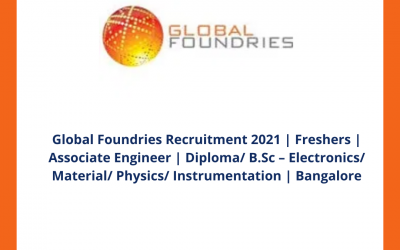 Global Foundries Recruitment 2021 | Freshers | Associate Engineer | Diploma/ B.Sc – Electronics/ Material/ Physics/ Instrumentation | Bangalore