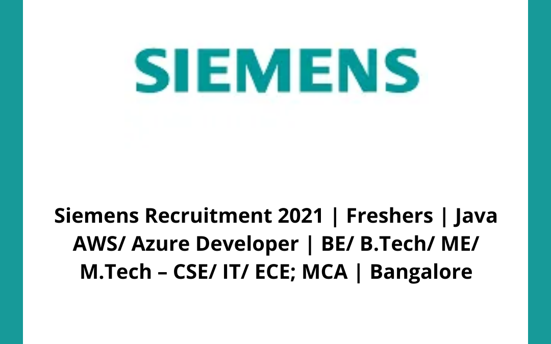 Siemens Recruitment 2021 | Freshers | Java AWS/ Azure Developer | BE/ B.Tech/ ME/ M.Tech â€“ CSE/ IT/ ECE; MCA | Bangalore