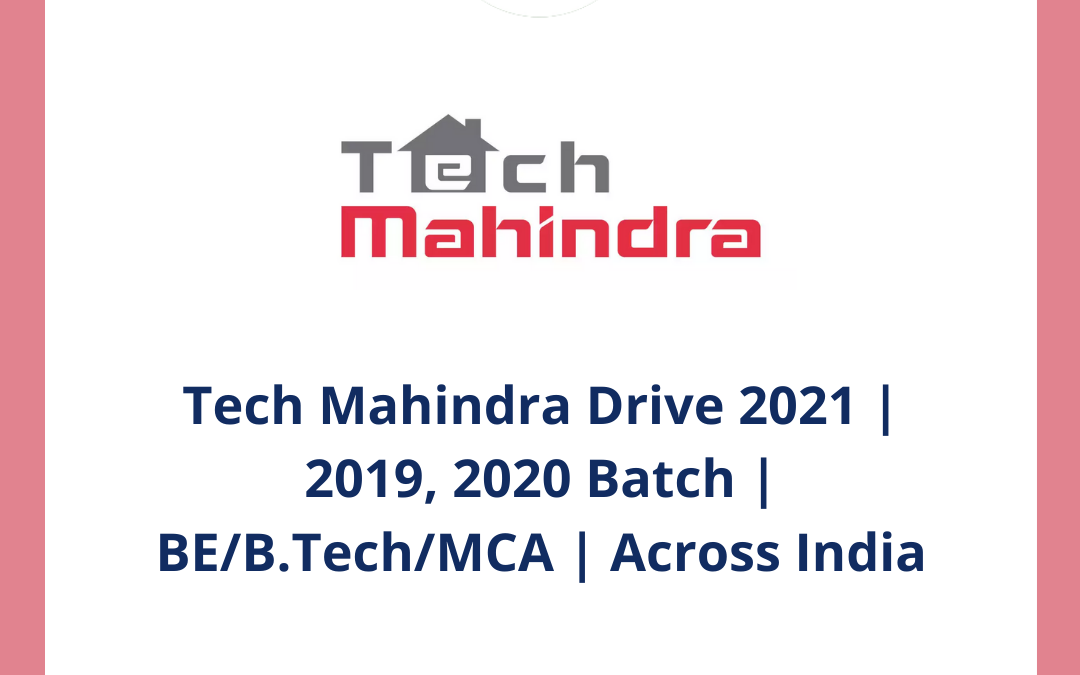 Tech Mahindra Drive 2021 | 2019, 2020 Batch | BE/B.Tech/MCA | Across India | Off Campus