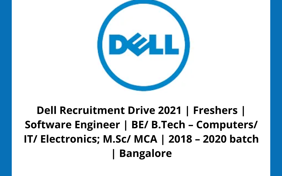 Dell Recruitment Drive 2021 | Freshers | Software Engineer | BE/ B.Tech â€“ Computers/ IT/ Electronics; M.Sc/ MCA | 2018 â€“ 2020 batch | Bangalore
