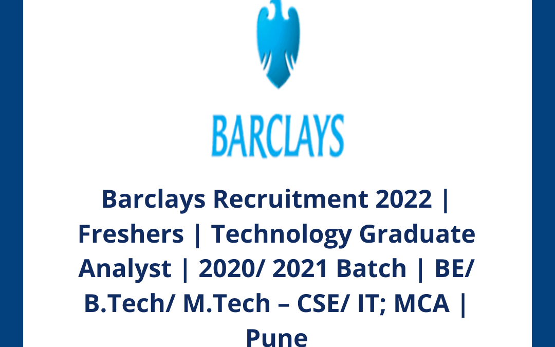 Barclays Recruitment 2022 | Freshers | Technology Graduate Analyst | 2020/ 2021 Batch | BE/ B.Tech/ M.Tech – CSE/ IT; MCA | Pune
