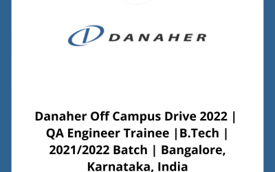 Danaher Off Campus Drive 2022 |  QA Engineer Trainee |B.Tech | 2021/2022 Batch | Bangalore, Karnataka, India