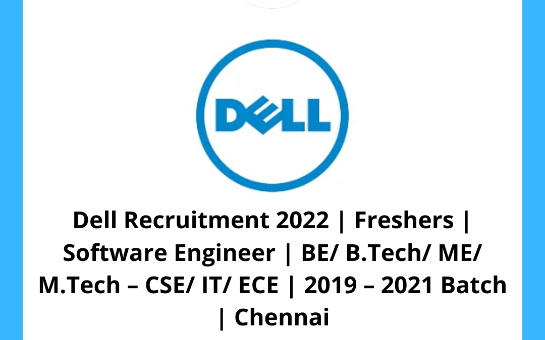 Dell Recruitment 2022 | Freshers | Software Engineer | BE/ B.Tech/ ME/ M.Tech – CSE/ IT/ ECE | 2019 – 2021 Batch | Chennai