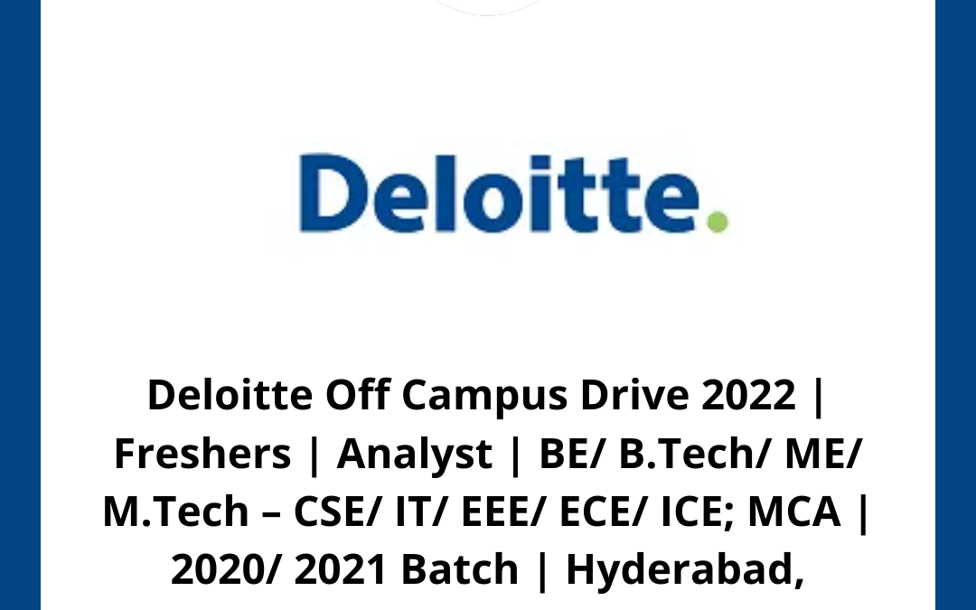 Deloitte Off Campus Drive 2022 | Freshers | Analyst | BE/ B.Tech/ ME/ M.Tech – CSE/ IT/ EEE/ ECE/ ICE; MCA | 2020/ 2021 Batch | Hyderabad, Bangalore