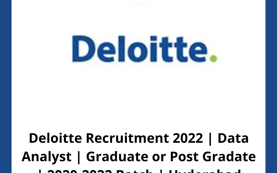 Deloitte Recruitment 2022 | Data Analyst | Graduate or Post Gradate | 2020-2022 Batch | Hyderabad