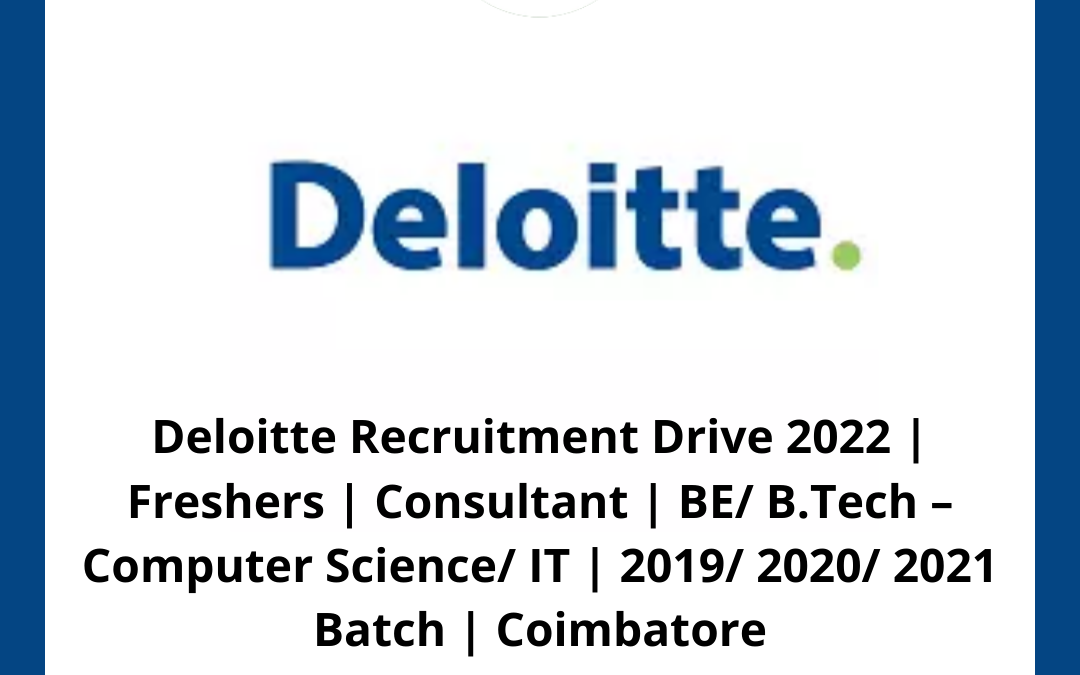 Deloitte Recruitment Drive 2022 | Freshers | Consultant | BE/ B.Tech – Computer Science/ IT  | 2019/ 2020/ 2021 Batch | Coimbatore
