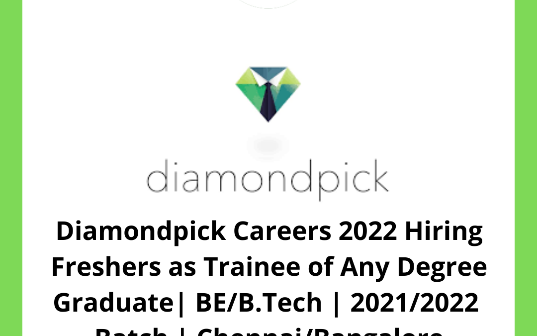 Diamondpick Careers 2022 Hiring Freshers as Trainee of Any Degree Graduate| BE/B.Tech | 2021/2022 Batch