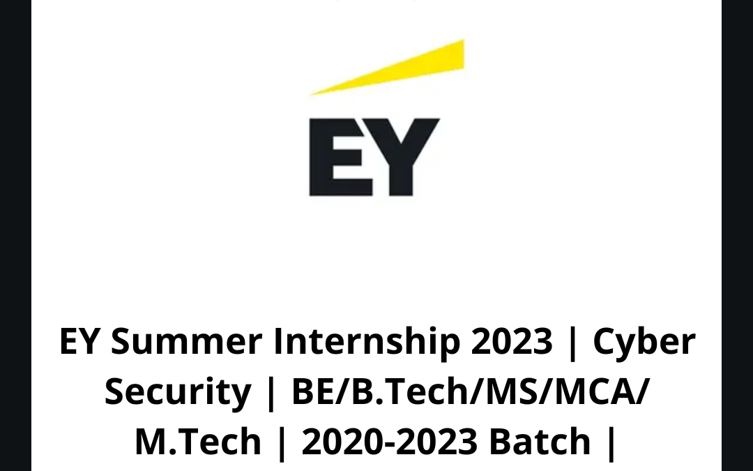 EY Summer Internship 2023 Cyber Security BE/B.Tech/MS/MCA/ M.Tech
