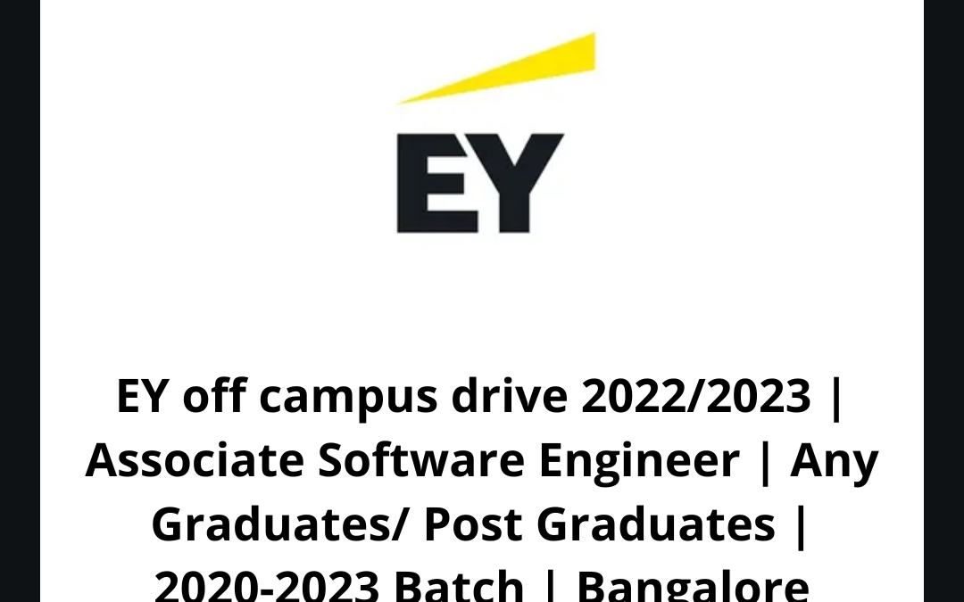EY off campus drive 2022/2023 | Associate Software Engineer | Any Graduates/ Post Graduates | 2020-2023 Batch | Bangalore