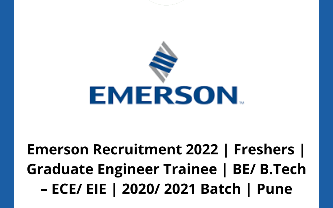 Emerson Recruitment 2022 | Freshers | Graduate Engineer Trainee | BE/ B.Tech – ECE/ EIE | 2020/ 2021 Batch | Pune