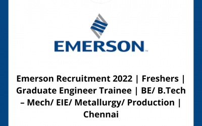 Emerson Recruitment 2022 | Freshers | Graduate Engineer Trainee | BE/ B.Tech – Mech/ EIE/  Metallurgy/ Production | Chennai