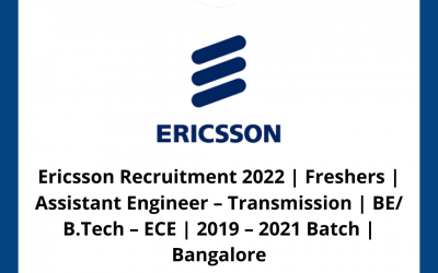 Ericsson Recruitment 2022 | Freshers | Assistant Engineer – Transmission | BE/ B.Tech – ECE | 2019 – 2021 Batch | Bangalore
