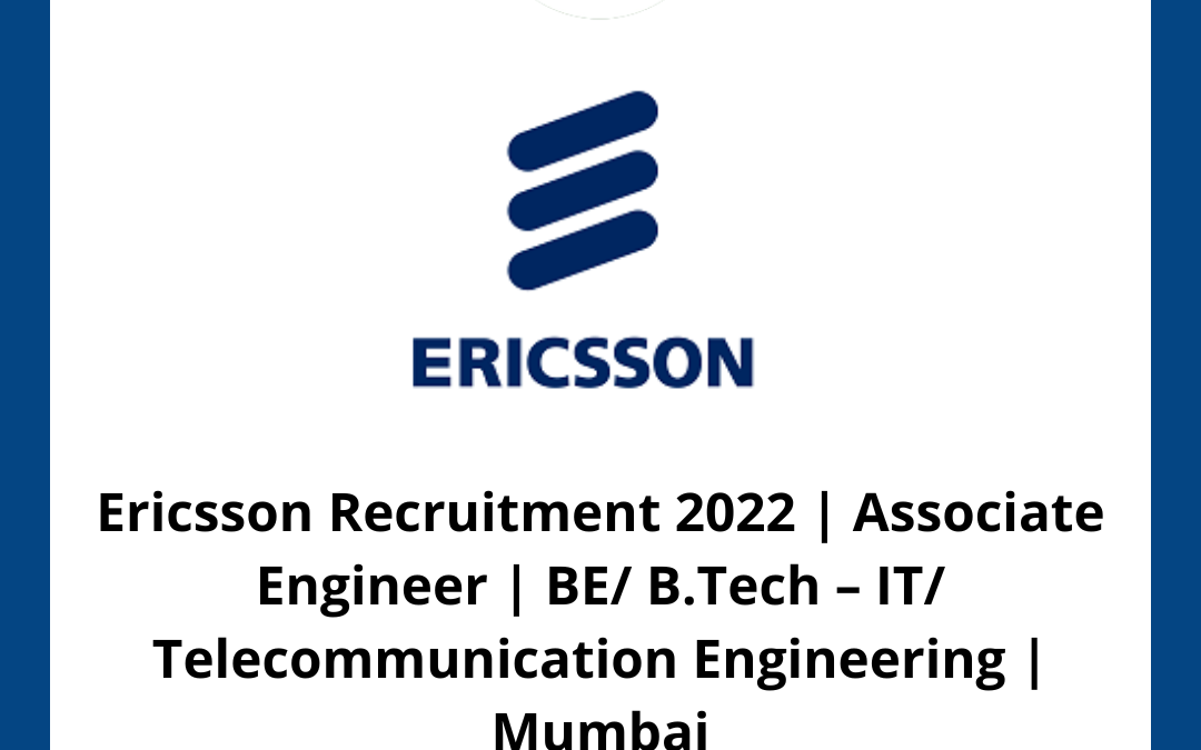 Ericsson Recruitment 2022 | Associate Engineer | BE/ B.Tech – IT/ Telecommunication Engineering | Mumbai