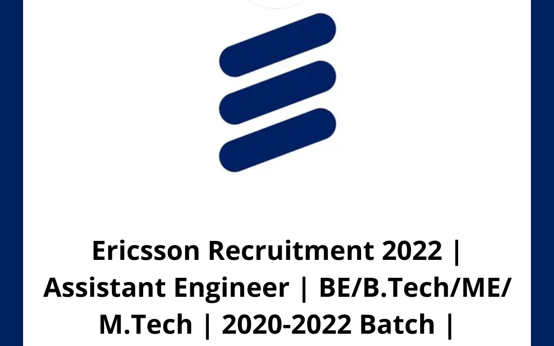 Ericsson Recruitment 2022 | Assistant Engineer | BE/B.Tech/ME/ M.Tech | 2020-2022 Batch | Bangalore