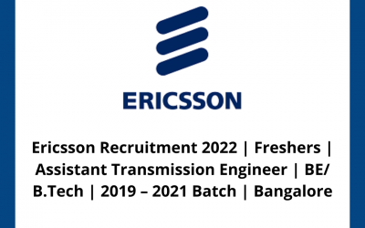 Ericsson Recruitment 2022 | Freshers | Assistant Transmission Engineer | BE/ B.Tech | 2019 – 2021 Batch | Bangalore