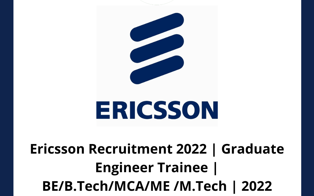 Ericsson Recruitment 2022 | Graduate Engineer Trainee | BE/B.Tech/MCA/ME /M.Tech | 2022 Batch| Anantapur