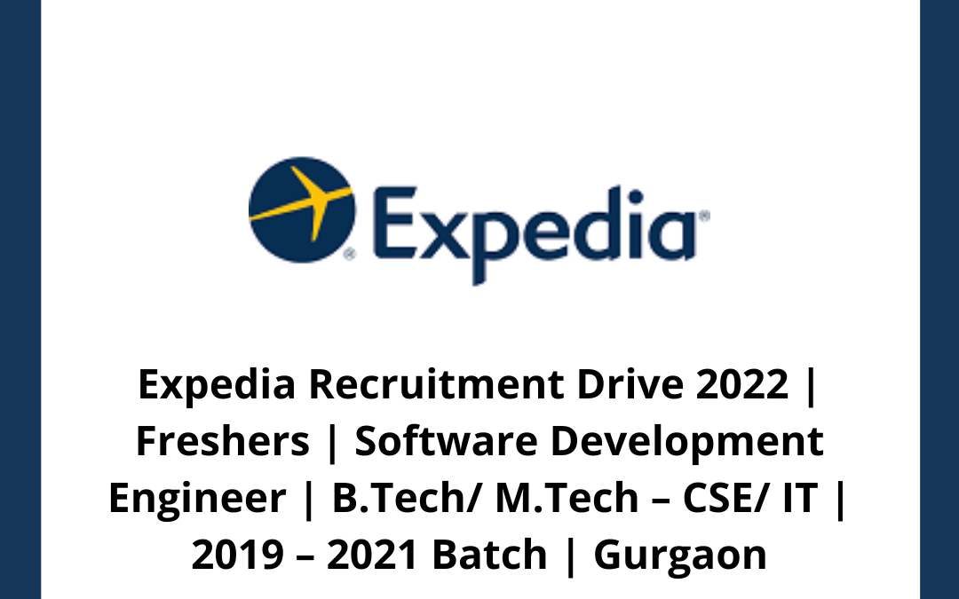 Expedia Recruitment Drive 2022 | Freshers | Software Development Engineer | B.Tech/ M.Tech – CSE/ IT | 2019 – 2021 Batch | Gurgaon