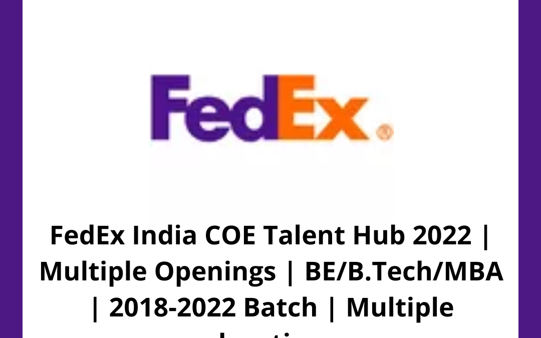 FedEx India COE Talent Hub 2022 | Multiple Openings | BE/B.Tech/MBA | 2018-2022 Batch | Multiple location