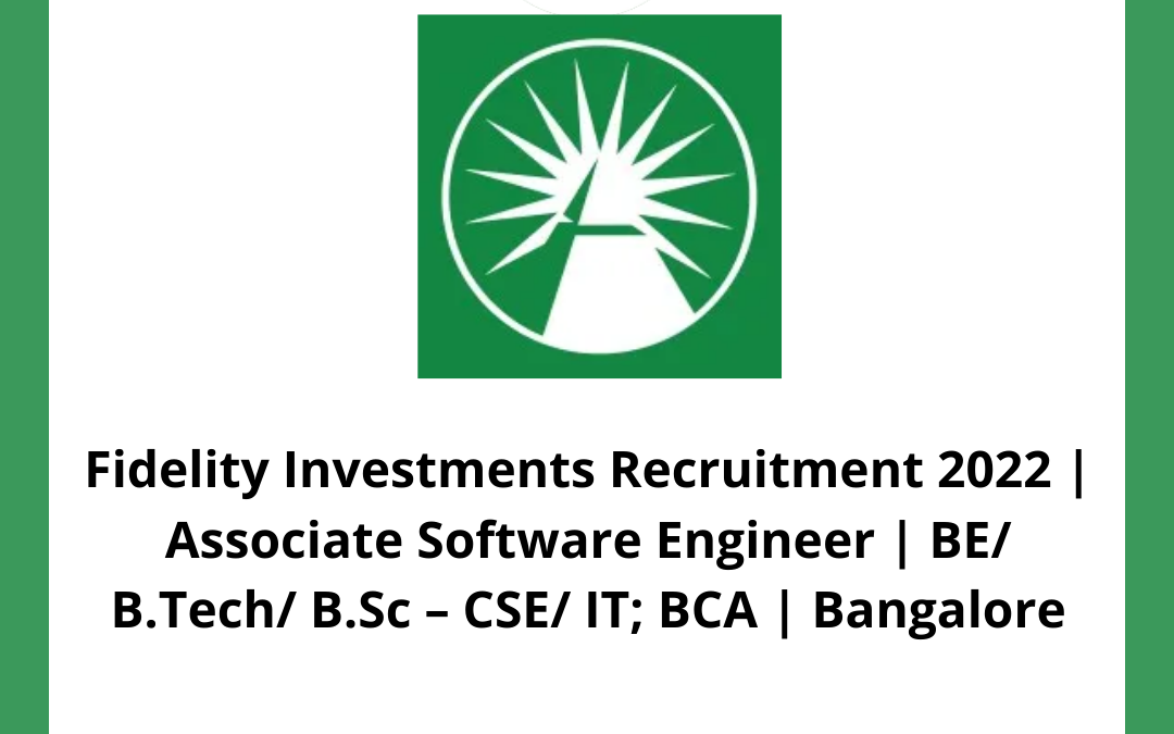 Fidelity Investments Recruitment 2022 | Associate Software Engineer | BE/ B.Tech/ B.Sc – CSE/ IT; BCA | Bangalore