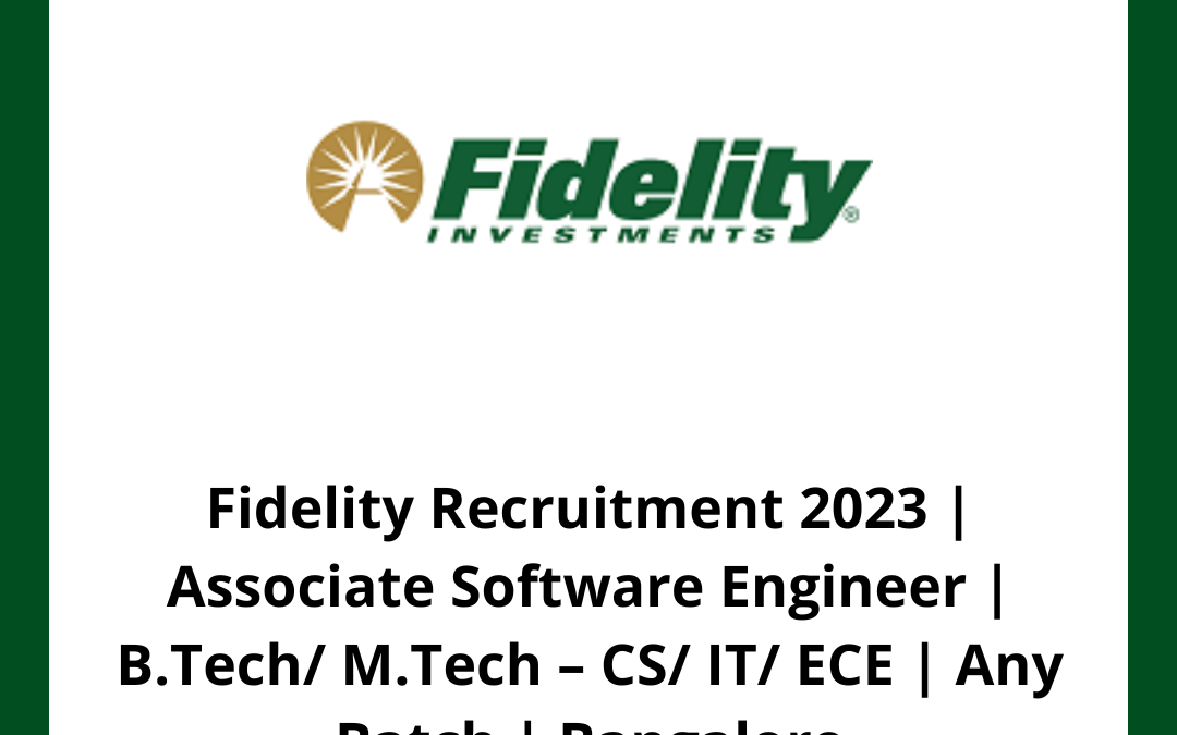 Fidelity Recruitment 2023 | Associate Software Engineer | B.Tech/ M.Tech – CS/ IT/ ECE | Any Batch | Bangalore
