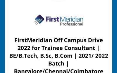 FirstMeridian Off Campus Drive 2022 for Trainee Consultant | BE/B.Tech, B.Sc, B.Com | 2021/ 2022 Batch | Bangalore/Chennai/Coimbatore
