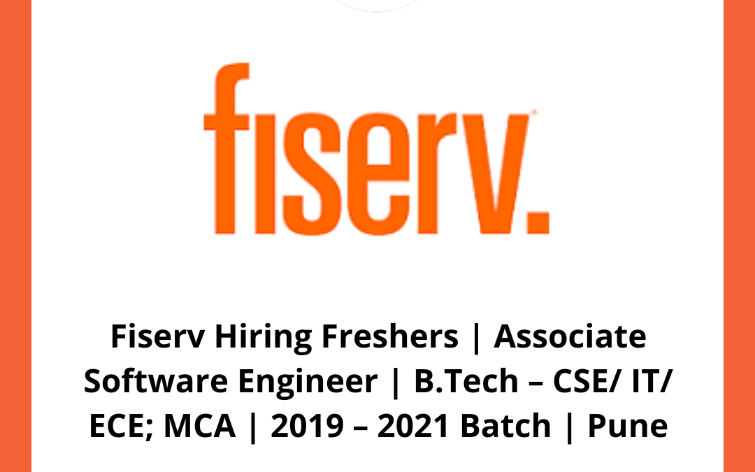 Fiserv Hiring Freshers | Associate Software Engineer | B.Tech – CSE/ IT/ ECE; MCA | 2019 – 2021 Batch | Pune