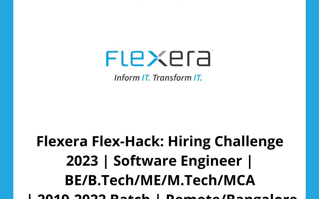 Flexera Flex-Hack: Hiring Challenge 2023 | Software Engineer | BE/B.Tech/ME/M.Tech/MCA  | 2019-2022 Batch | Remote/Bangalore