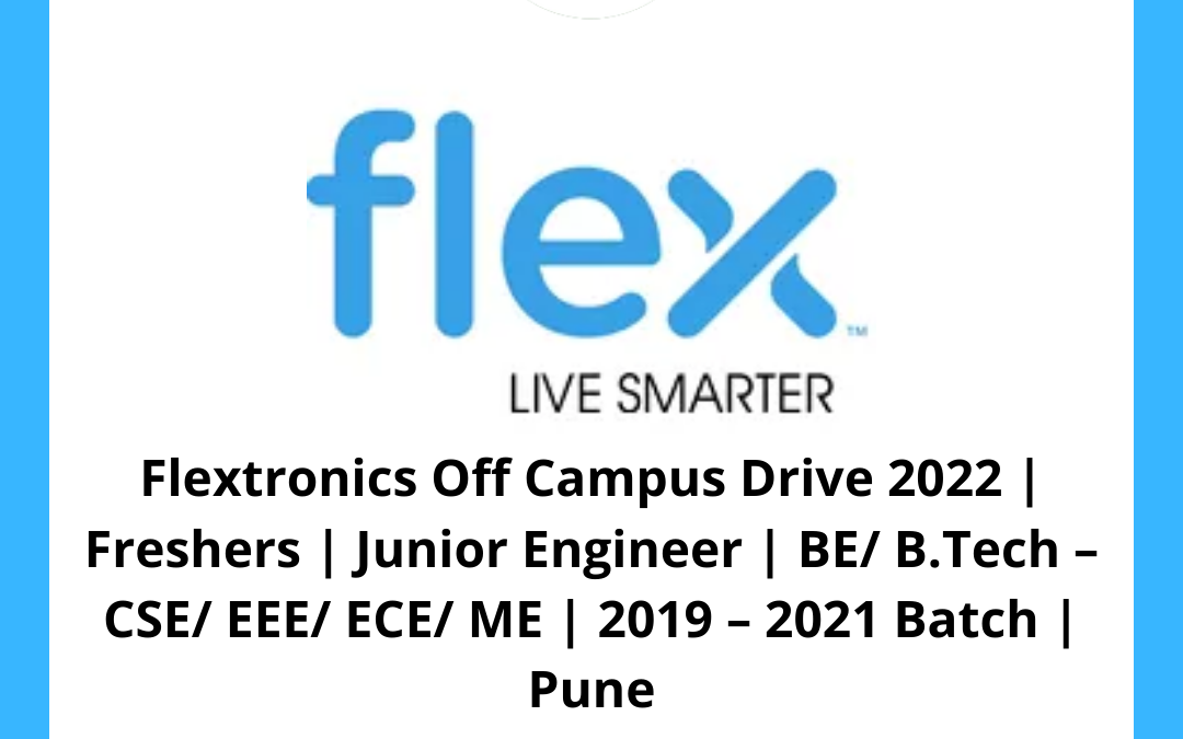 Flextronics Off Campus Drive 2022 | Freshers | Junior Engineer | BE/ B.Tech – CSE/ EEE/ ECE/ ME | 2019 – 2021 Batch | Pune