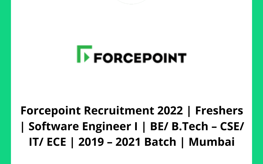 Forcepoint Recruitment 2022 | Freshers | Software Engineer I | BE/ B.Tech – CSE/ IT/ ECE | 2019 – 2021 Batch | Mumbai