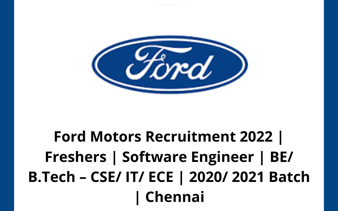 Ford Motors Recruitment 2022 | Freshers | Software Engineer | BE/ B.Tech – CSE/ IT/ ECE | 2020/ 2021 Batch | Chennai