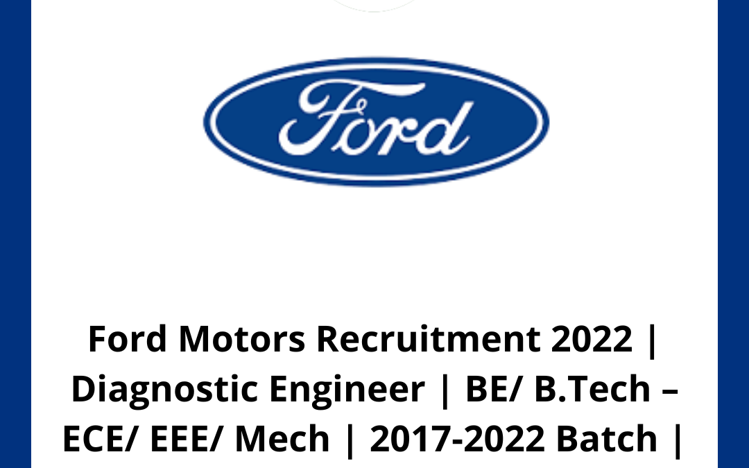 Ford Motors Recruitment 2022 | Diagnostic Engineer | BE/ B.Tech – ECE/ EEE/ Mech | 2017-2022 Batch | Chennai