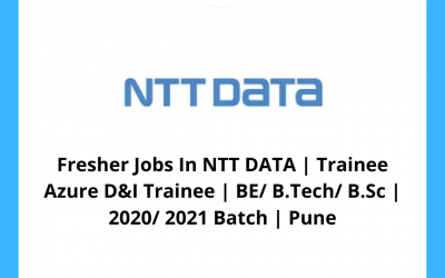 Fresher Jobs In NTT DATA | Trainee Azure D&I Trainee | BE/ B.Tech/ B.Sc | 2020/ 2021 Batch | Pune