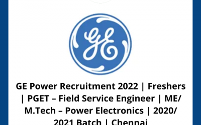 GE Power Recruitment 2022 | Freshers | PGET – Field Service Engineer | ME/ M.Tech – Power Electronics | 2020/ 2021 Batch | Chennai