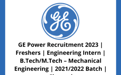 GE Power Recruitment 2023 | Freshers | Engineering Intern | B.Tech/M.Tech – Mechanical Engineering | 2021/2022 Batch | Chennai