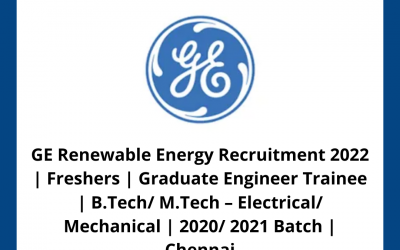 GE Renewable Energy Recruitment 2022 | Freshers | Graduate Engineer Trainee | B.Tech/ M.Tech – Electrical/ Mechanical | 2020/ 2021 Batch | Chennai