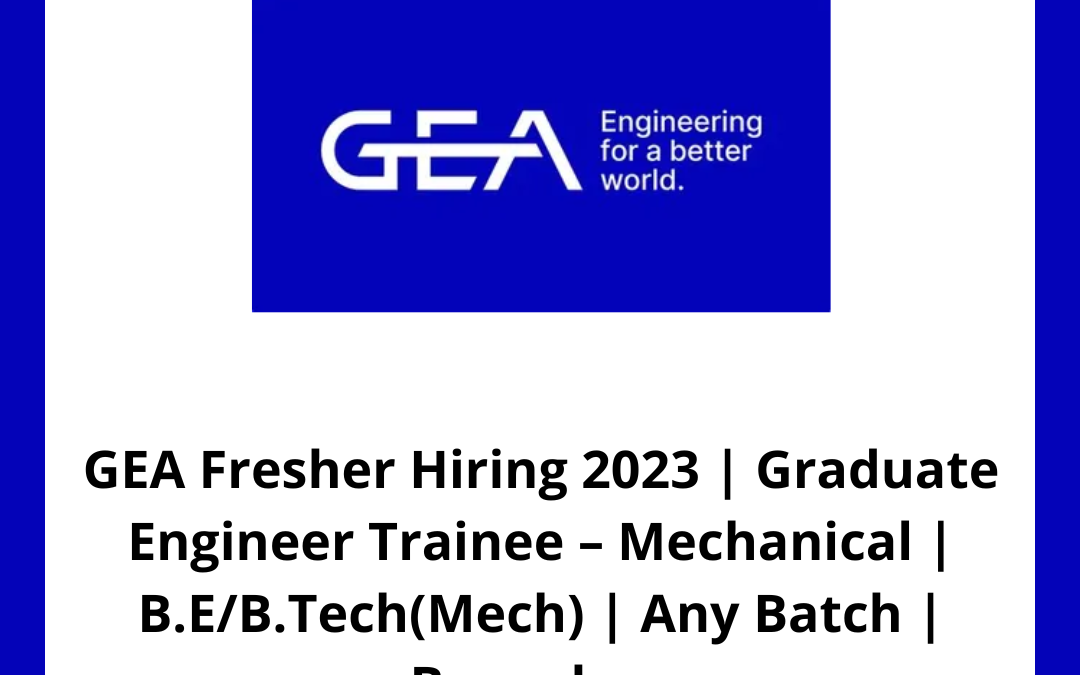 GEA Fresher Hiring 2023 | Graduate Engineer Trainee – Mechanical | B.E/B.Tech(Mech) | Any Batch | Bangalore