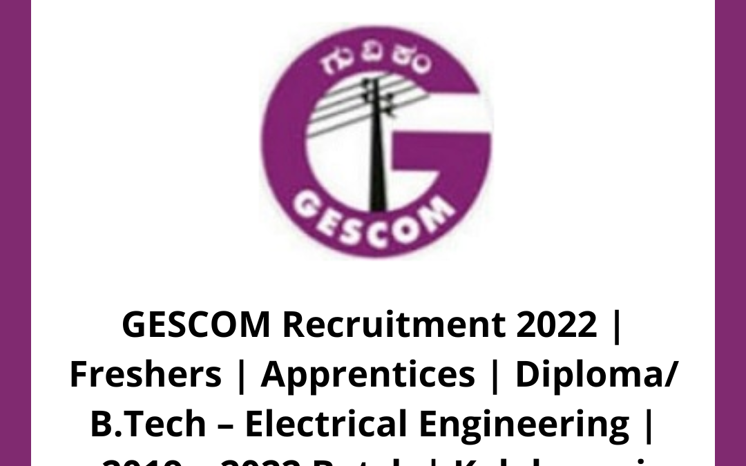 GESCOM Recruitment 2022 | Freshers | Apprentices | Diploma/ B.Tech – Electrical Engineering | 2019 – 2022 Batch | Kalaburagi